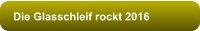 Die Glasschleif rockt 2016
